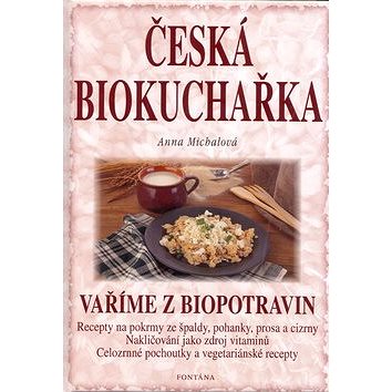 Česká biokuchařka: Recepty na pokrmy ze špaldy, pohanky, prosa a cizrny ... (80-86179-79-6)