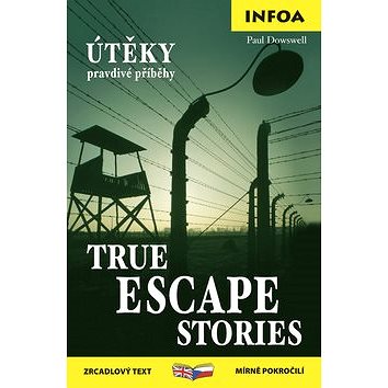 True Escape Stories/Útěky pravdivé příběhy: zrcadlový text mírně pokročilí (80-7240-455-5)