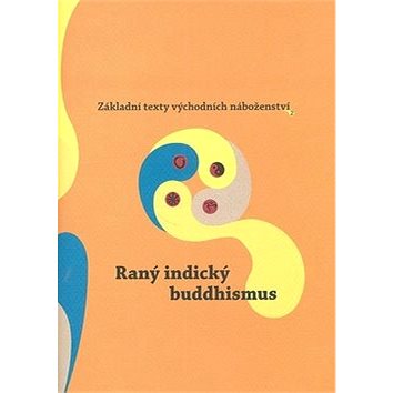 Raný indický buddhismus: Základní texty východních náboženství 2 (80-7203-916-4)