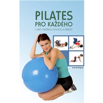 Pilates pro každého: S míči, pružnou stuhou a obručí (978-80-7360-848-4)