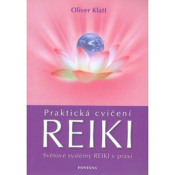 Praktická cvičení Reiki: Světové systémy Reiki v praxi (978-80-7336-477-9)