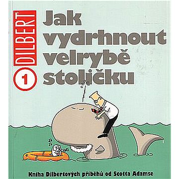Dilbert 1 Jak vydrhnout velrybě stoličku (978-80-7449-005-7)