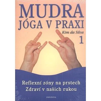 Mudra jóga v praxi 1: Reflexní zóny na prstech Zdraví v našich rukou (978-80-7336-266-9)