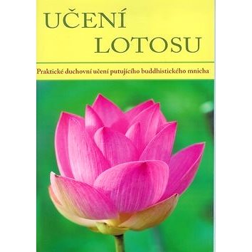 Učení lotosu: Praktické duchovní učení putujícího budhistického mnicha (978-80-87148-24-2)