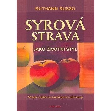 Syrová strava jako životní styl: Filozofie a výživa na pozadí syrové a živé stravy (978-80-7336-686-5)