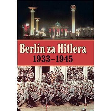 Berlín za Hitlera 1939 - 1945 (978-80-7451-057-1)