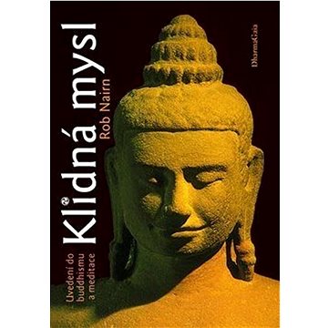 Klidná mysl: Uvedení do buddhismu a meditace (978-80-7436-027-5)