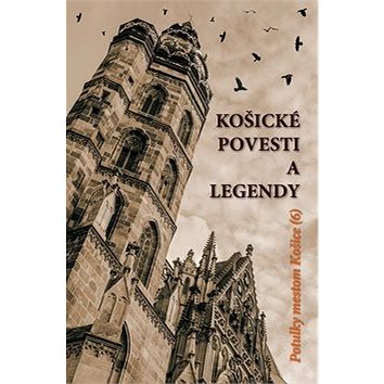 Košické povesti a legendy: Potulky mestom Košice (6) (978-80-88900-66-5)