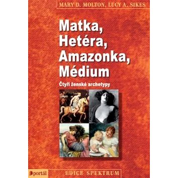 Matka, Hetéra, Amazonka, Médium: Čtyři ženské archetypy (978-80-262-0921-8)