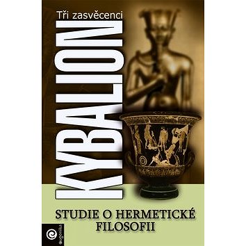 Kybalion: Studie o hermetické filosofii starého Egypta a Řecka (978-80-89227-74-7)