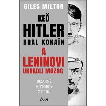 Keď Hitler bral kokaín a Leninovi ukradli mozog: Bizarné historky z dejín (978-80-551-4744-4)