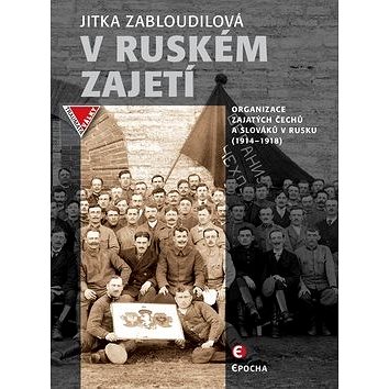 V ruském zajetí: Zajatecké organizace Čechů a Slováků v Rusku (1914–1918) (978-80-7557-152-6)
