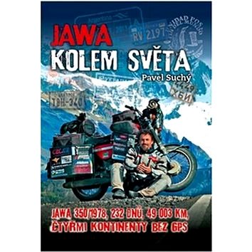 Jawa kolem světa: jawa 350/1978, 232 dnů, 49 003 km, čtyřmi kontinenty bez GPS (978-80-260-7893-7)