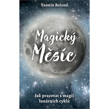 Magický měsíc: Jak pracovat s magií lunárních cyklů (978-80-7554-197-0)