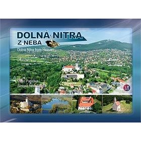 Dolná Nitra z neba: Dolná Nitra from Heaven (978-80-8144-129-5)