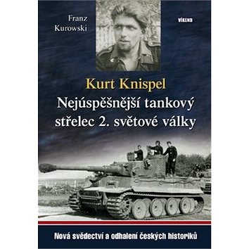 Kurt Knispel: Nejúspěšnější tankový střelec 2. světové války (978-80-7433-178-7)