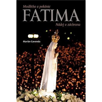 Fatima Nádej a záchrana: Modlitba a pokánie (978-80-8046-810-1)