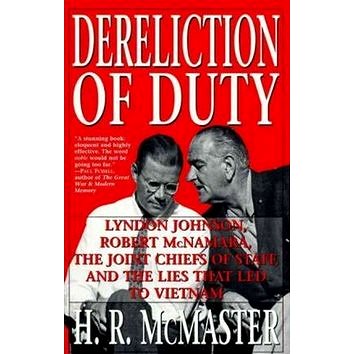 Dereliction of Duty: Johnson, McNamara, the Joint Chiefs of Staff, and the Lies That Led to Vietnam (0060929081)
