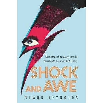 Shock and Awe: Glam Rock and Its Legacy, from the Seventies to the Twenty-first Century (0062279807)