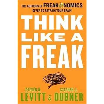 Think Like a Freak: The Authors of Freakonomics Offer to Retrain Your Brain (0062295926)