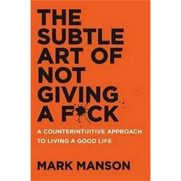 The Subtle Art of Not Giving A F*ck: A Counterintuitive Approach to Living a Good Life (0062641549)