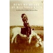 Bury My Heart at Wounded Knee: Indian History of the American West (0099526409)