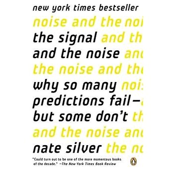'The Signal and the Noise: Why So Many Predictions Fail--But Some Don''t' (0143125087)