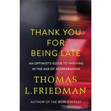 Thank You for Being Late: 'An Optimist''s Guide to Thriving in the Age of Accelerations' (0241301440)