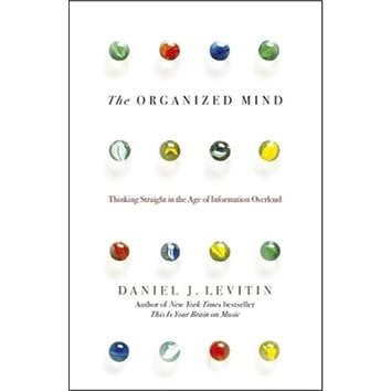 The Organized Mind: Thinking Straight in the Age of Information Overload (0241965780)