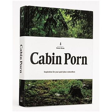 Cabin Porn: Inspiration for Your Quiet Place Somewhere (0316378216)