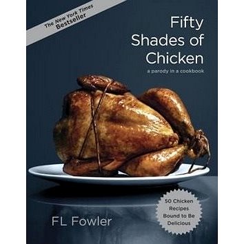 Fifty Shades of Chicken: A Parody in a Cookbook (0385345224)