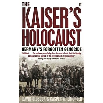 The Kaiser's Holocaust: Germany's Forgotten Genocide and the Colonial Roots of Nazism (057123142X)