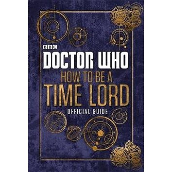 Doctor Who: How to be a Time Lord - The Official Guide (0723294364)