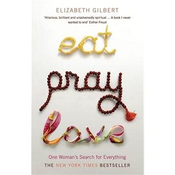 Eat, Pray, Love: 'One Woman''s Search for Everything Across Italy, India & Indonesia' (0747589356)