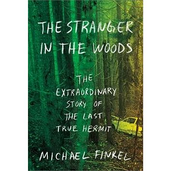 The Stranger in the Woods: The Extraordinary Story of the Last True Hermit (1524711098)