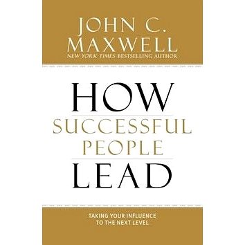 How Successful People Lead: Taking Your Influence to the Next Level (1599953625)