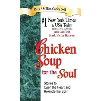 Chicken Soup for the Soul: Stories to Open the Heart and Rekindle the Spirit (1623611245)