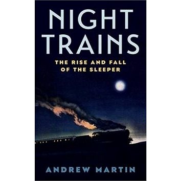 Night Trains: The Rise and Fall of the Sleeper (1781255598)