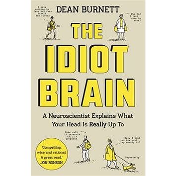 The Idiot Brain: A Neuroscientist Explains What Your Head is Really Up To (1783350822)