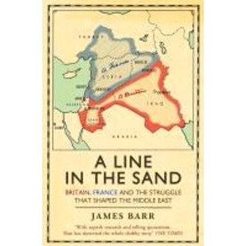 A Line in the Sand: Britain, France and the Struggle That Shaped the Middle East (1847394574)