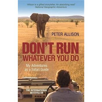 Don't Run, Whatever You Do: My Adventures as a Safari Guide (1857886453)