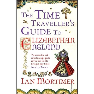 The Time Traveller's Guide to Elizabethan England (0099542072)