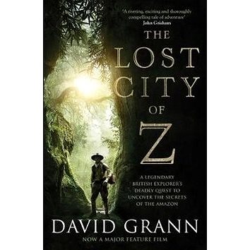 The Lost City of Z. Film Tie-In: A Legendary British Explorer's Deadly Quest to Uncover the Secrets (1471164918)