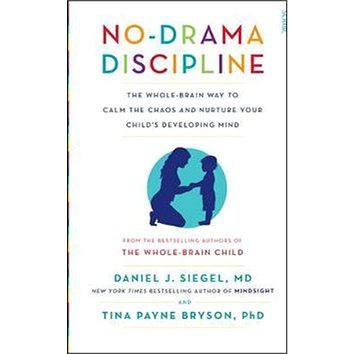 No-Drama Discipline: The Whole-Brain Way to Calm the Chaos and Nurture Your Child's Developing Mind (1922247561)