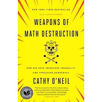 Weapons of Math Destruction: How Big Data Increases Inequality and Threatens Democracy (0553418831)