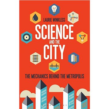 Science and the City: The Mechanics Behind the Metropolis (147291323X)