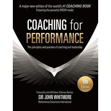 Coaching for Performance: The Principles and Practices of Coaching and Leadership (1473658128)