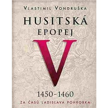 Husitská epopej V 1450-1460: Za časů Ladislava Pohrobka