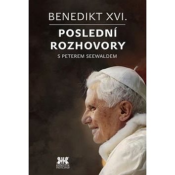 Benedikt XVI.Poslední rozhovory s Peterem Seewaldem (978-80-7364-066-8)