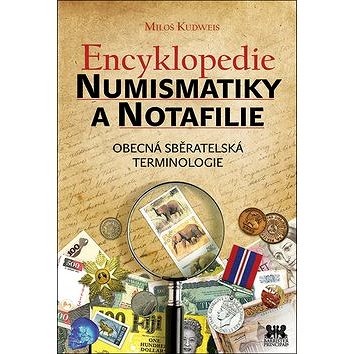 Encyklopedie numismatiky a notafilie: Obecná sběratelská terminologie (978-80-7364-071-2)